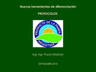 Nuevas herramientas de diferenciación PROTOCOLOS   Ing. Agr. Paula Feldman SEPTIEMBRE 2010 