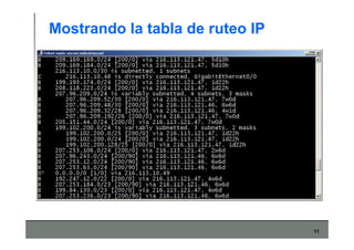 11
Mostrando la tabla de ruteo IP
 