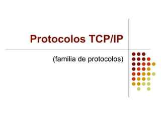 Protocolos TCP/IP (familia de protocolos) 
