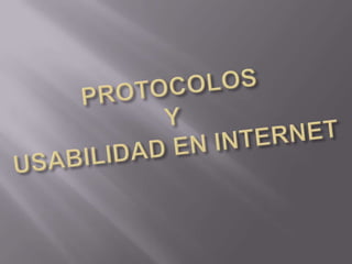PROTOCOLOS Y USABILIDAD EN INTERNET 