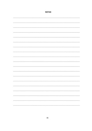 NOTAS
.............................................................................................................................................
.............................................................................................................................................
.............................................................................................................................................
.............................................................................................................................................
.............................................................................................................................................
.............................................................................................................................................
.............................................................................................................................................
.............................................................................................................................................
.............................................................................................................................................
.............................................................................................................................................
.............................................................................................................................................
.............................................................................................................................................
.............................................................................................................................................
.............................................................................................................................................
.............................................................................................................................................
.............................................................................................................................................
.............................................................................................................................................
.............................................................................................................................................
.............................................................................................................................................

46

 