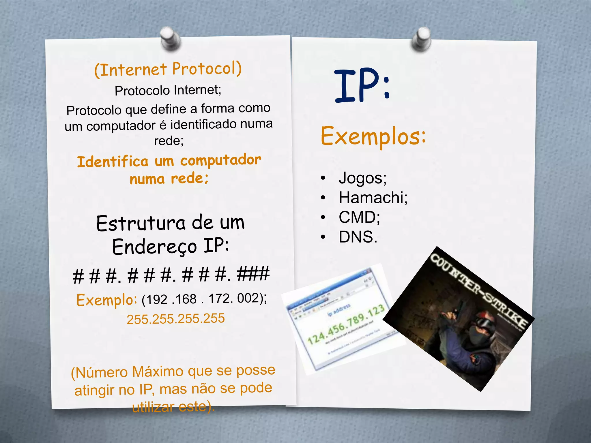 Exemplos:
• Jogos;
• Hamachi;
• CMD;
• DNS.
 