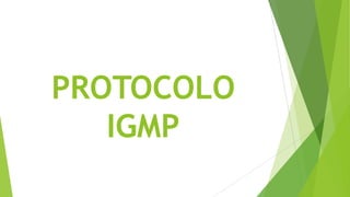 PROTOCOLO
   IGMP
 