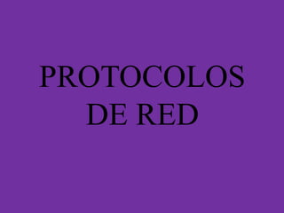 PROTOCOLOS
DE RED
 