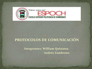 PROTOCOLOS DE COMUNICACIÓN
Integrantes: William Quinatoa
Andrés Zambrano
 
