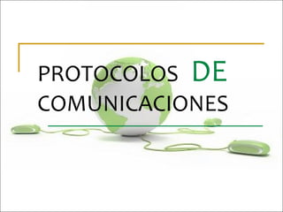 PROTOCOLOS DE
COMUNICACIONES
 