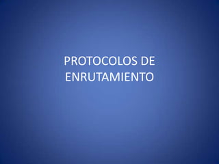 PROTOCOLOS DE ENRUTAMIENTO 