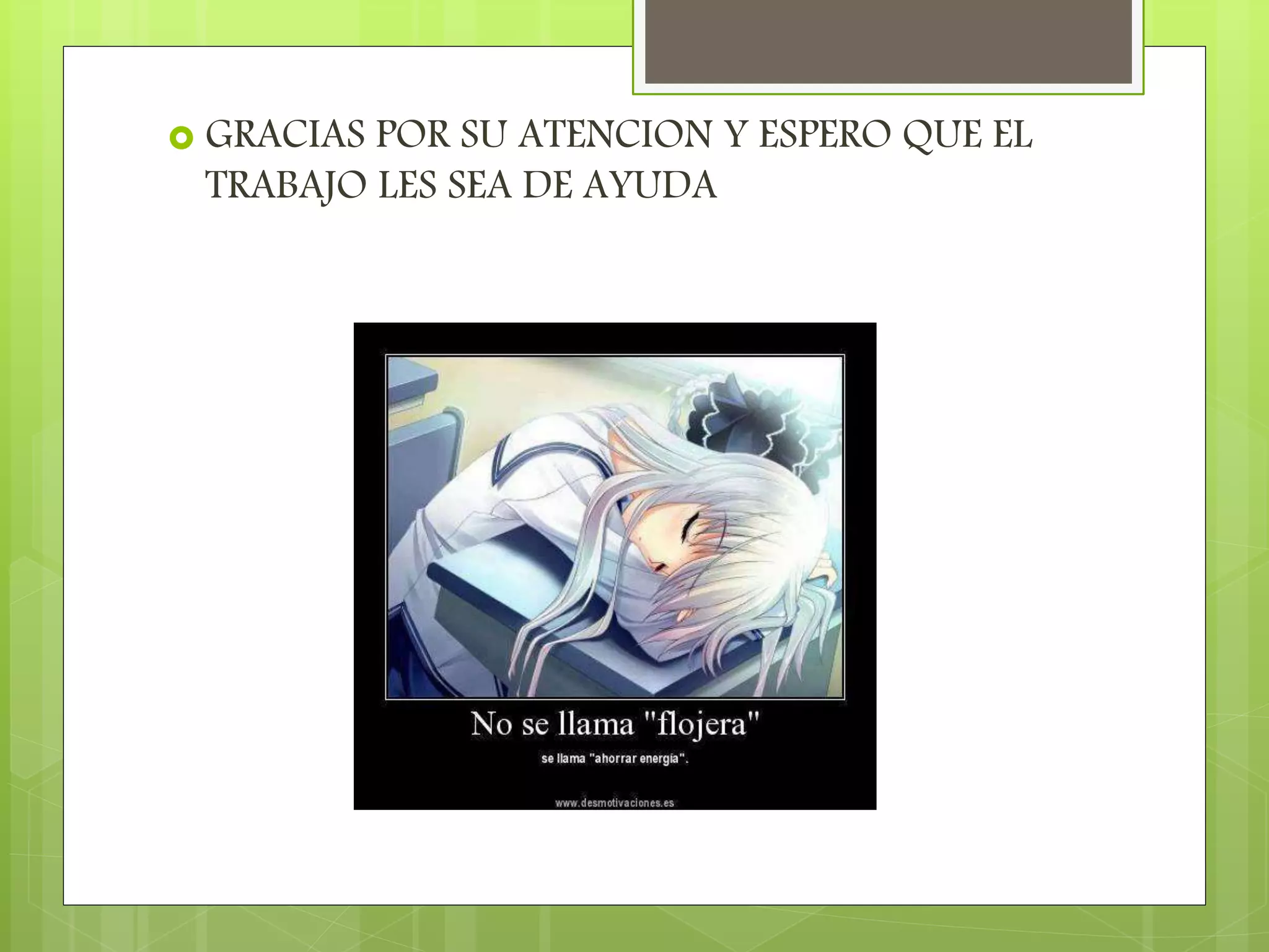  GRACIAS POR SU ATENCION Y ESPERO QUE EL
TRABAJO LES SEA DE AYUDA
 