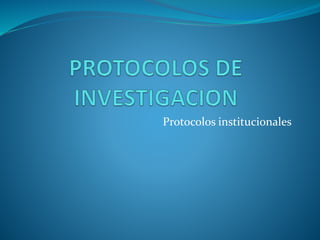 Protocolos institucionales
 