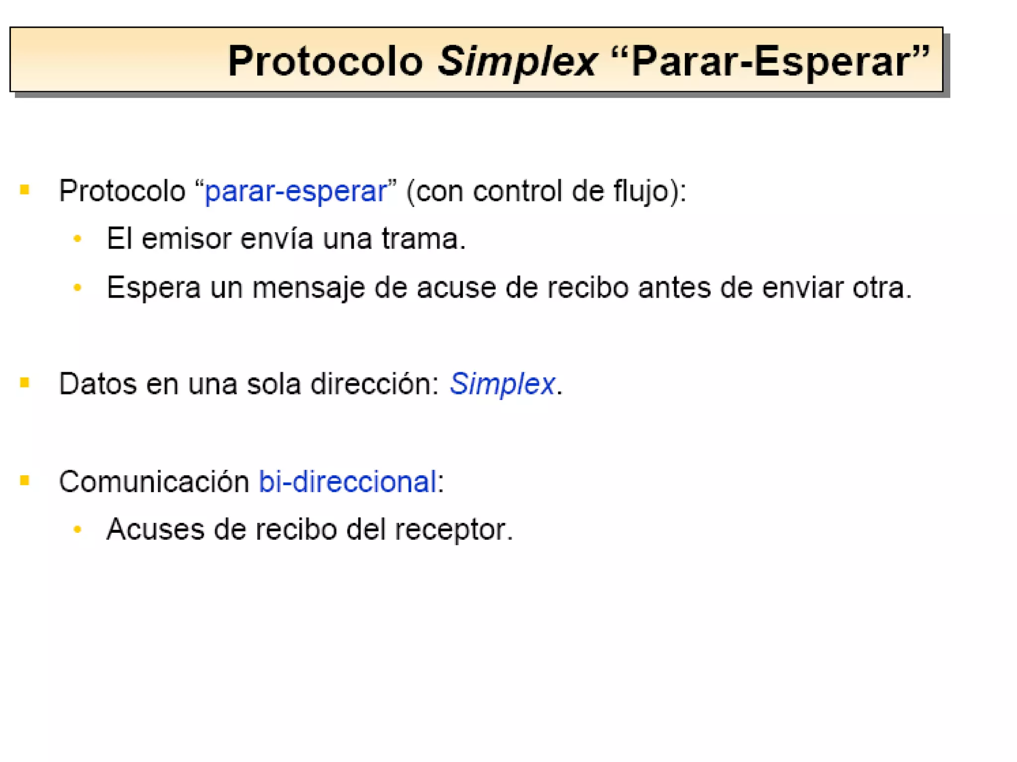 Simplex para canal con ruido.Simplex sin restricciones:• Caso ideal:– Datos en una sola dirección.– Sin errores de transmisión.– Capacidad ilimitada de proceso de datos en recepción.– No se utilizan números de secuencia.– Único evento posible: “trama_recibida”