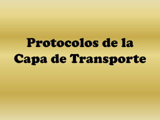 Protocolos de la
Capa de Transporte
 