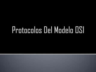 Protocolos Del Modelo OSI
 