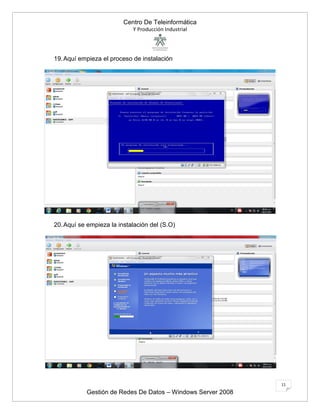 Centro De Teleinformática
Y Producción Industrial
Gestión de Redes De Datos – Windows Server 2008
11
19.Aquí empieza el proceso de instalación
20.Aquí se empieza la instalación del (S.O)
 