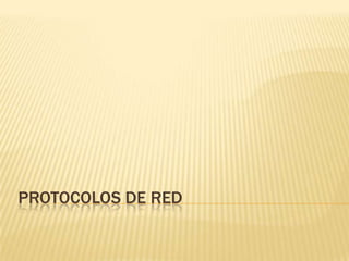 PROTOCOLOS DE RED
 