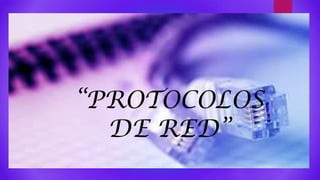 “PROTOCOLOS
DE RED”

 