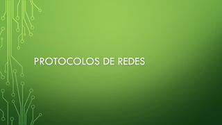 PROTOCOLOS DE REDES
 