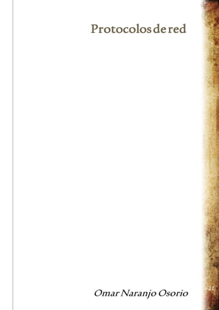 Protocolos de red 
Omar Naranjo Osorio 
11 
