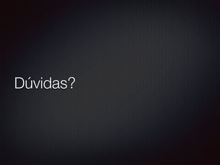 Dúvidas?
 