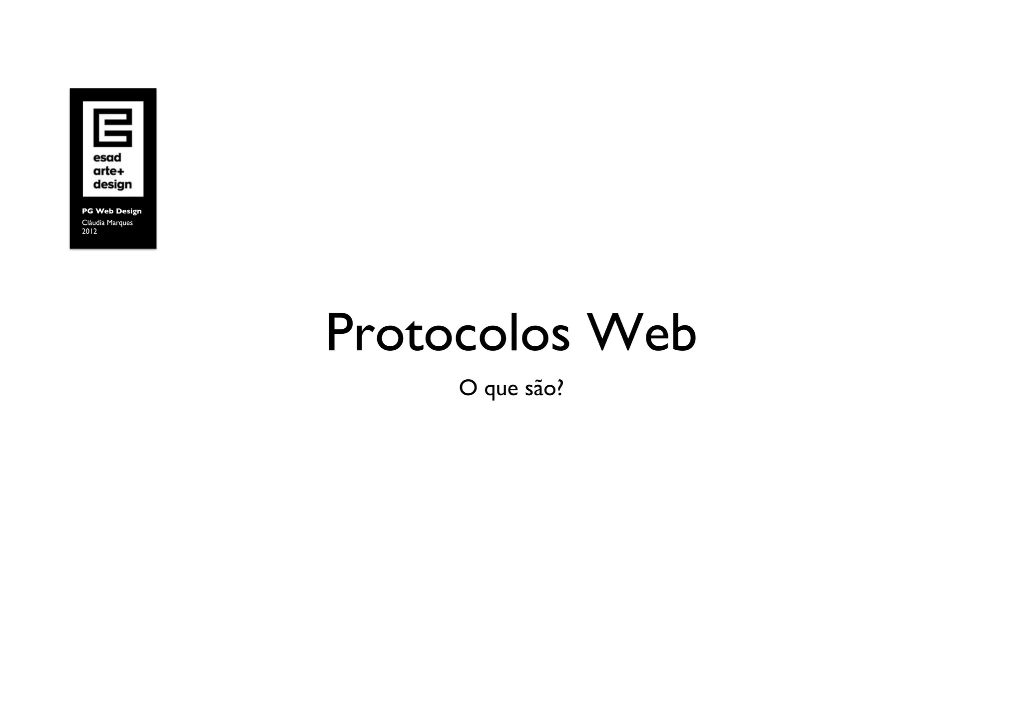 PG Web Design	

Cláudia Marques	

2012	





                     Protocolos Web	

                          O que são?	

 
