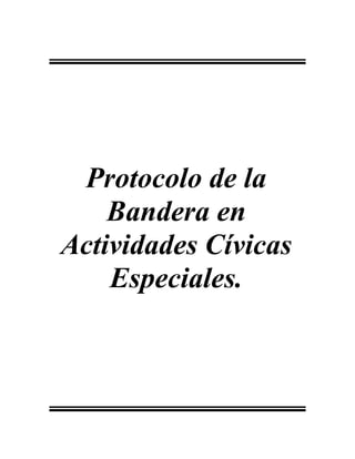 Protocolo de la
    Bandera en
Actividades Cívicas
    Especiales.
 