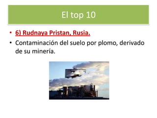 7) Chernobyl, Ucrania. Contaminación de agua y suelo por residuos radiactivos emanados tras el accidente de la planta nuclear.El top 10  