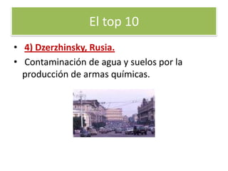 5) Norilsk, Rusia. Contaminación de aire, suelo y agua con dióxido de sulfuro, cesio y otros elementos; derivados de la producción de platino. El top 10  