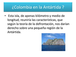 Esta formación rocosa que se encuentra a 500 kilómetros de Buenaventura, es el punto en tierra más occidental que tiene Colombia.  ¿Colombia en la Antártida ?