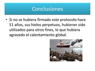 ConclusionesEste primer protocolo centra su importancia en temas tales como:Conservación del primer recurso de Agua dulce del planeta (90%). 