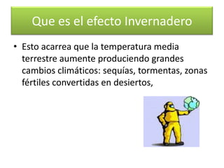 Como se produce el efecto Invernadero ?La causa fundamental de este efecto invernadero es la  cantidad de dióxido de carbono en la atmósfera