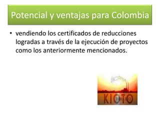 Colombia posee la capacidad para entrar en el mercado de oferta y demanda de certificados de reducción de emisiones de gases de efecto invernadero, Potencial y ventajas para Colombia