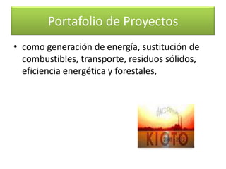 Portafolio de ProyectosColombia cuenta actualmente con un portafolio de 45 potenciales proyectos elegibles al Mecanismos de Desarrollo Limpio en sectores : 