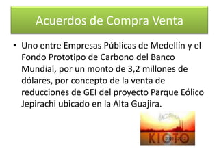 Acuerdos de Compra VentaA la fecha se han firmado dos acuerdos de compra y venta de Reducciones Certificadas de Emisiones de Gases de Efecto Invernadero. 