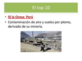 10	Haina, República Dominicana. Contaminación del suelo por plomo, derivado del reciclado de pilas y baterías.El top 10  