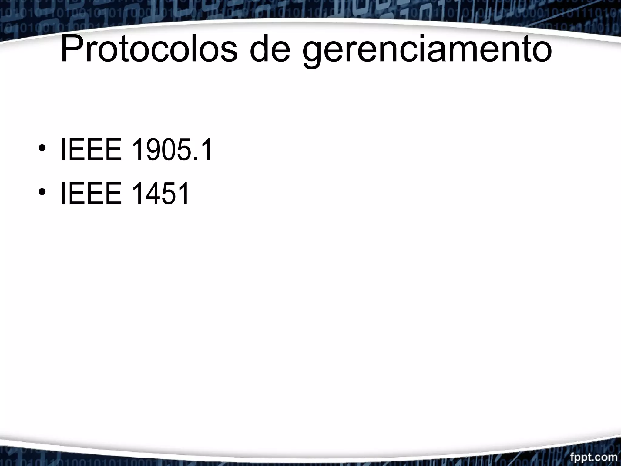 Protocolos de gerenciamento
• IEEE 1905.1
• IEEE 1451
 