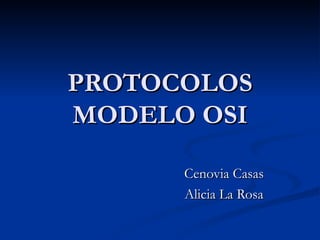 PROTOCOLOS MODELO OSI Cenovia Casas   Alicia La Rosa 