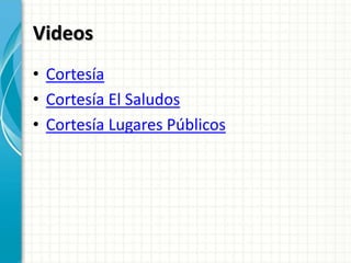 Videos
• Cortesía
• Cortesía El Saludos
• Cortesía Lugares Públicos
 
