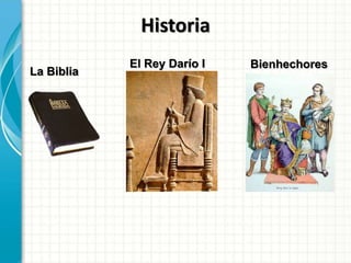 Historia
El Rey Darío I
La Biblia
Bienhechores
 