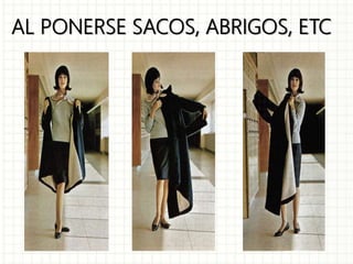 AL PONERSE SACOS, ABRIGOS, ETC
 