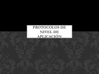 PROTOCOLOS DE
NIVEL DE
APLICACIÓN
 