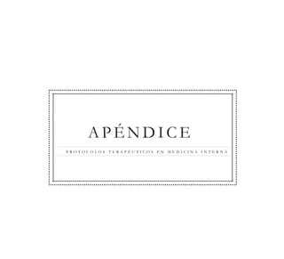 A P É N D I C E
P R O T O C O L O S T E R A P É U T I C O S E N M E D I C I N A I N T E R N A
 