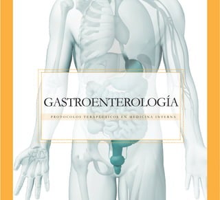 GASTROENTEROLOGÍA
P R O T O C O L O S T E R A P É U T I C O S E N M E D I C I N A I N T E R N A
 