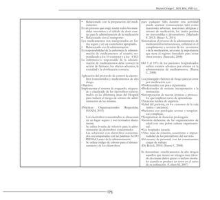 175
Héctor Ortega C. MD, MSc, PhD (c).
• Relacionado con la preparación del medi-
camento:
Es un proceso que exige reunir todos los mate-
riales necesarios y el cálculo de dosis exac-
tas para la administración de la medicación
• Relacionado con el transporte:
Los medicamentos son transportados en for-
ma segura y en un contenedor apropiado.
• Relacionado con la administración.
Es responsabilidad de la enfermera la adminis-
tración de medicamentos al usuario, res-
pondiendo a los 10 correctos y a los 4 YO.
La enfermera/o responsable de la adminis-
tración de medicamentos debe conocer la
acción de fármaco, los efectos adversos, la
toxicidad y la dosificación correcta.
Aplicación del protocolo de control de electro-
litos concentrados y medicamentos de alto
riesgo.
Objetivo:
Implementar el sistema de resguardo, etiqueta-
do y clasificado de los electrolitos concen-
trados en las diferentes áreas del Hospital
para reducir el riesgo de errores de admi-
nistración de las mismas.
(Prácticas Organizacionales Requeridas,
HANM, 2015)
- Los electrolitos concentrados se almacenan
en un lugar seguro y son revisados diaria-
mente.
- Se utiliza bomba de infusión para la admi-
nistración de electrolitos concentrados
- Las soluciones con electrolitos concentra-
dos son etiquetadas con las palabras ALTO
RIESGO antes de la administración.
- Se utiliza código de colores para el almace-
namiento de los electrolitos.
pues cualquier fallo durante esta actividad
puede acarrear consecuencias tales como
reacciones adversas, reacciones alérgicas y
errores de medicación, los cuales pueden
ser irreversibles y devastadores. (Machado
F, 2012) (Bauer A, 2011)
Sistematizar el proceso de la administración de
medicamentos intravenosos, enfatizar en el
cumplimiento y revisión de los «correctos
» de la medicación, así como la importancia
que tiene el registro inmediato para evitar
otros errores. (Saucedo, 2008)
Del 5 al 10% de los pacientes hospitalizados
sufren eventos adversos por errores en la
administración de medicamentos. (Ibarra
C, 2008)
Los principales factores de riesgo para un error
por medicación son:
•Profesionales con poca experiencia.
•Profesionales de reciente incorporación a la
institución.
•Incorporación de nuevas técnicas o protoco-
los que implican curva de aprendizaje.
•Atención médica de urgencia.
•Edad del paciente, en los extremos de la vida
(niños y ancianos).
•Pacientes con patologías severas y terapéuti-
cas complejas.
•Terapéuticas de duración prolongada.
•Gestión deficiente de las organizaciones de
salud con una pobre cultura organizacio-
nal.
•Los hospitales escuela.
•Altas tasas de rotación, ausentismo e impun-
tualidad de los prestadores del servicio.
•La escasez de personal, con las consecuentes
cargas de trabajo.
(De Botoli, 2010) (Ibarra C, 2008)
Se denominan «medicamentos de alto riesgo»
aquellos que tienen un «riesgo» muy eleva-
do de causar daños graves o incluso morta-
les cuando se produce un error en el curso
de su utilización. (Cohen M, 2007)
 