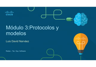 Módulo 3:Protocolos y
modelos
Luis David Narváez
Redes – Tec. Sup. Software
 