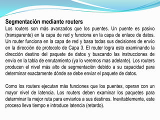 Los hosts se conectan mediante enlaces punto a punto a un conmutador de tramas Ethernet, formándose típicamente estructuras en árbol. 