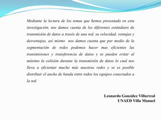 Utiliza enlaces de par trenzado (distancias cortas) o fibra óptica (distancias largas). 