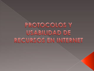 PROTOCOLOS Y USABILIDAD DE RECURSOS EN INTERNET 