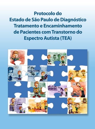 Protocolo do
Estado de São Paulo de Diagnóstico
Tratamento e Encaminhamento
de Pacientes comTranstorno do
Espectro Autista (TEA)
 