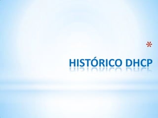 *
HISTÓRICO DHCP
 
