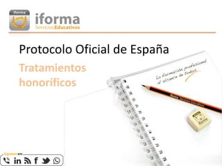 Protocolo Oficial de España
Tratamientos
honoríficos
 