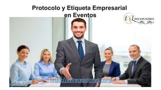 Protocolo y Etiqueta Empresarial
en Eventos
 